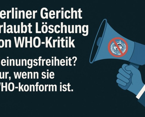 Illustration einer blauen Hand, die ein Megafon mit durchgestrichenem WHO-Logo hält. Daneben steht der Text: „Berliner Gericht erlaubt Löschung von WHO-Kritik. Meinungsfreiheit? Nur, wenn sie WHO-konform ist.“ – Symbolisch für Zensur und eingeschränkte Meinungsfreiheit.