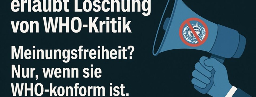 Illustration einer blauen Hand, die ein Megafon mit durchgestrichenem WHO-Logo hält. Daneben steht der Text: „Berliner Gericht erlaubt Löschung von WHO-Kritik. Meinungsfreiheit? Nur, wenn sie WHO-konform ist.“ – Symbolisch für Zensur und eingeschränkte Meinungsfreiheit.