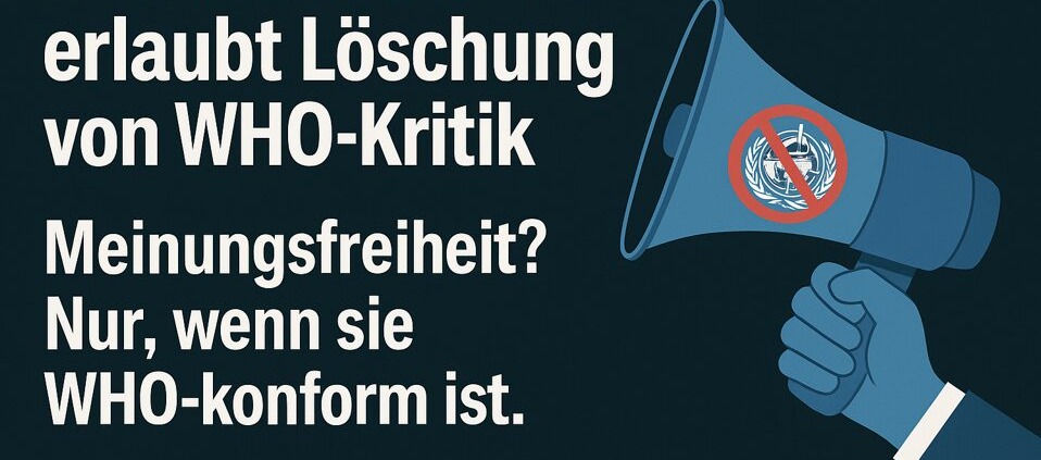 Illustration einer blauen Hand, die ein Megafon mit durchgestrichenem WHO-Logo hält. Daneben steht der Text: „Berliner Gericht erlaubt Löschung von WHO-Kritik. Meinungsfreiheit? Nur, wenn sie WHO-konform ist.“ – Symbolisch für Zensur und eingeschränkte Meinungsfreiheit.
