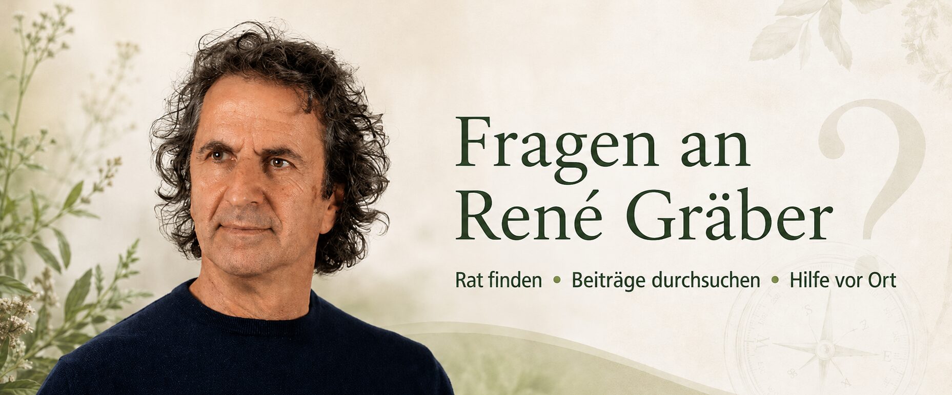 fragen an rene gräber René Gräber mit Hinweis auf Fragen, Beiträge und Hilfe bei der Suche nach naturheilkundlichem Rat.
